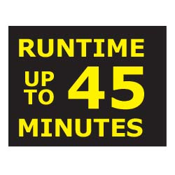 UP TO 45 MINUTE RUN TIME 